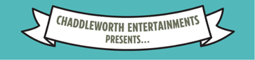 Chaddleworth Entertainments Presents...